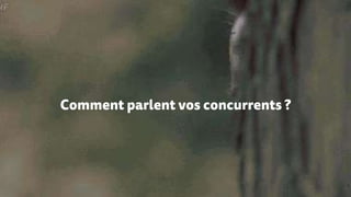 Comment parlent vos concurrents ?
 
