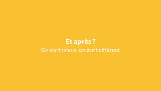 Et après ?
On écrit mieux, on écrit différent
 