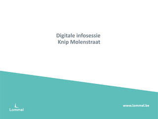 1
Digitale infosessie
Knip Molenstraat
 