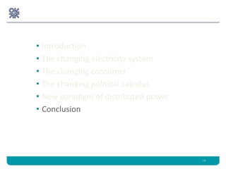 • Introduction
• The changing electricity system
• The changing consumer
• The changing political calculus
• New paradigm ...