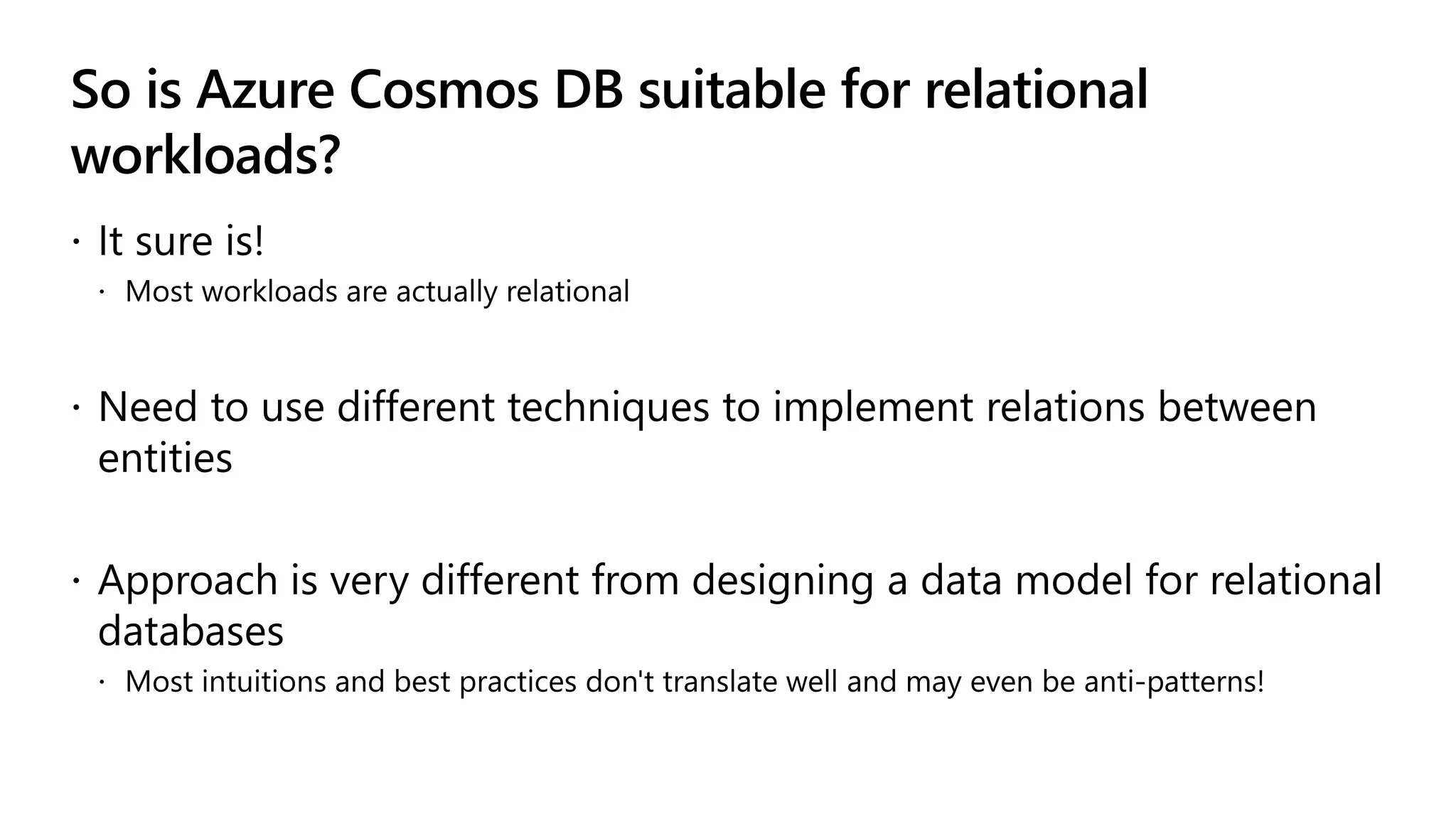 So is Azure Cosmos DB suitable for relational
workloads?
 