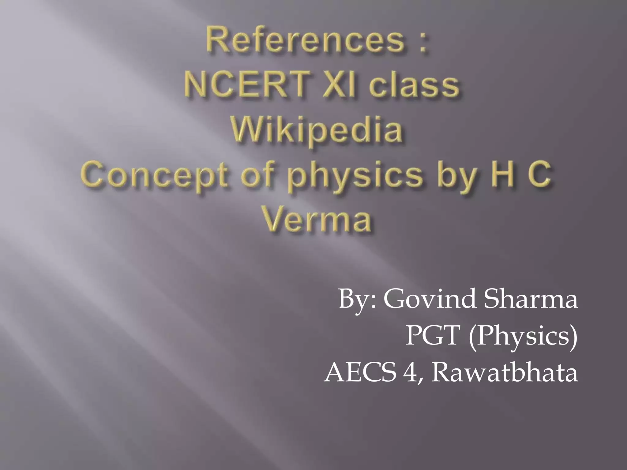 By: Govind Sharma
PGT (Physics)
AECS 4, Rawatbhata
 