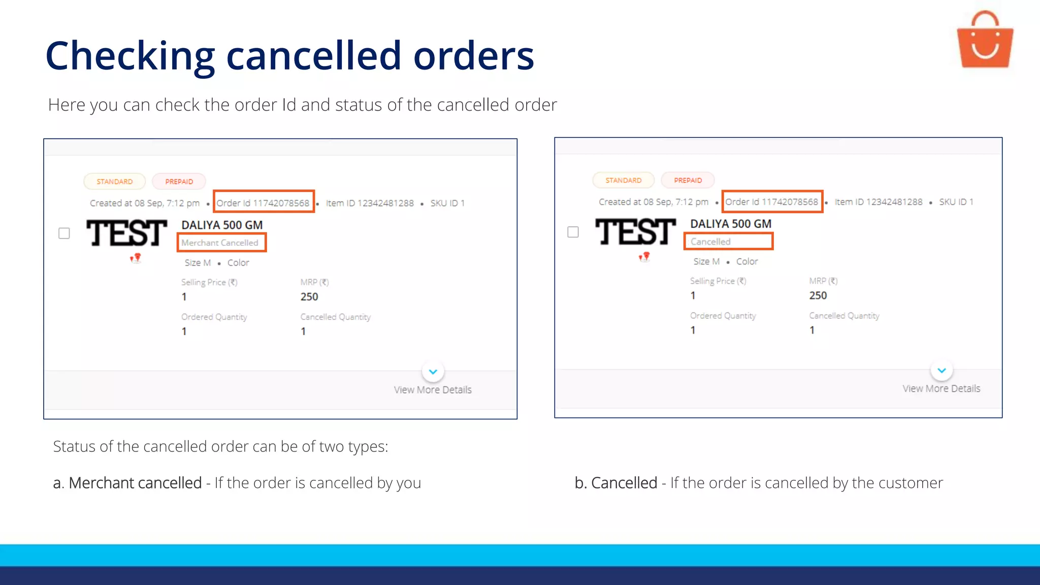 Checking cancelled orders
Status of the cancelled order can be of two types:
a. Merchant cancelled - If the order is cancelled by you
Here you can check the order Id and status of the cancelled order
b. Cancelled - If the order is cancelled by the customer
 