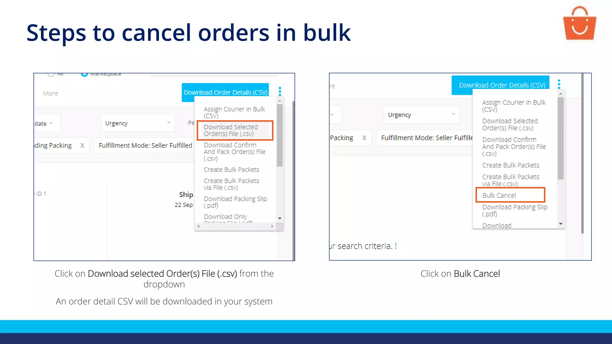 Steps to cancel orders in bulk
Click on Download selected Order(s) File (.csv) from the
dropdown
An order detail CSV will be downloaded in your system
Click on Bulk Cancel
 