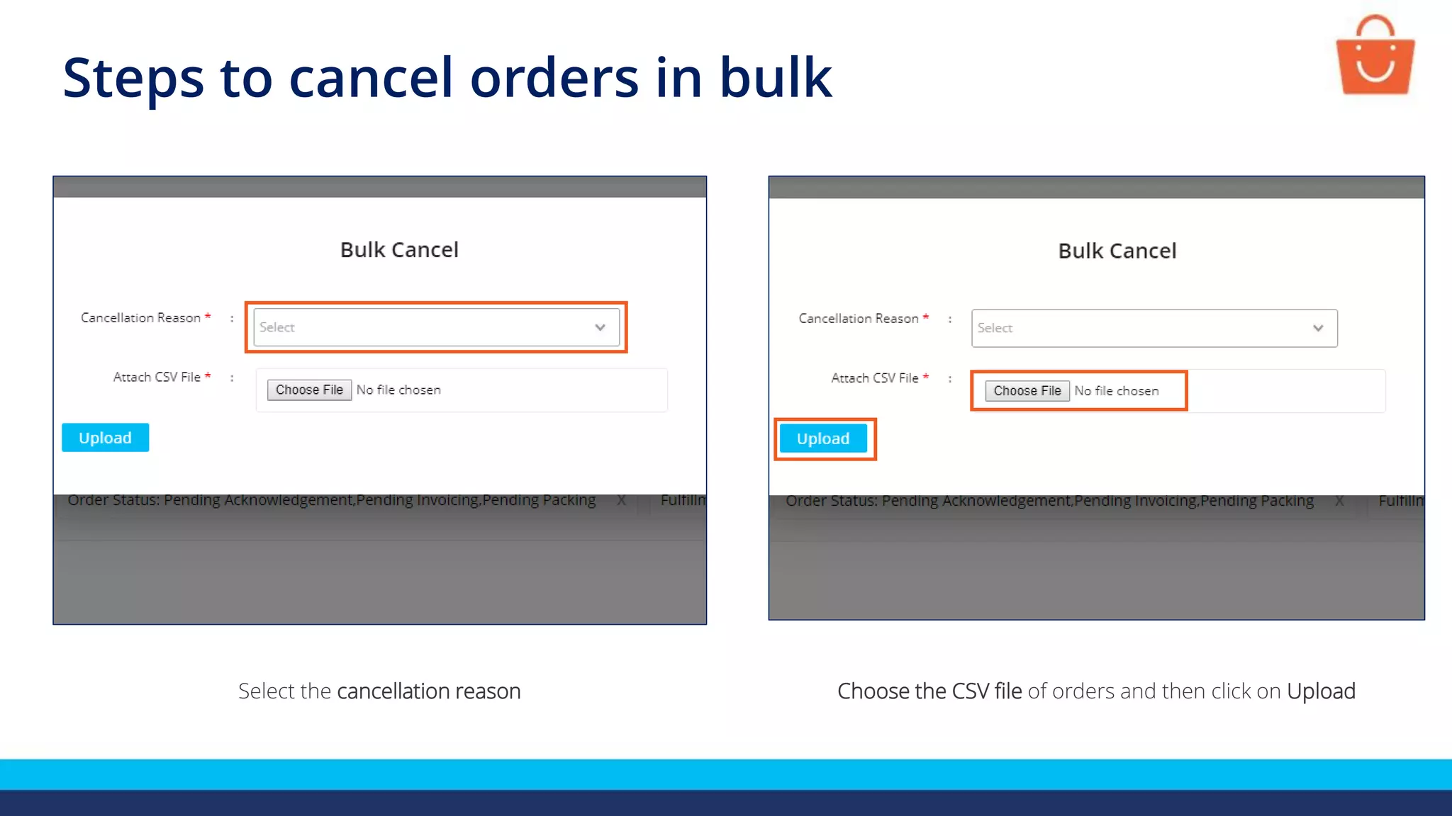 Select the cancellation reason Choose the CSV file of orders and then click on Upload
Steps to cancel orders in bulk
 