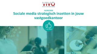 16/09/2020
Sociale media strategisch inzetten in jouw
vastgoedkantoor
 