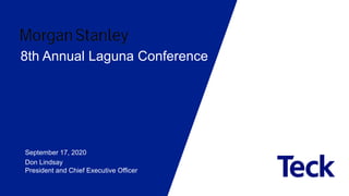 8th Annual Laguna Conference
September 17, 2020
Don Lindsay
President and Chief Executive Officer
 
