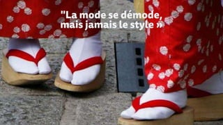 "La mode se démode,
mais jamais le style »
 