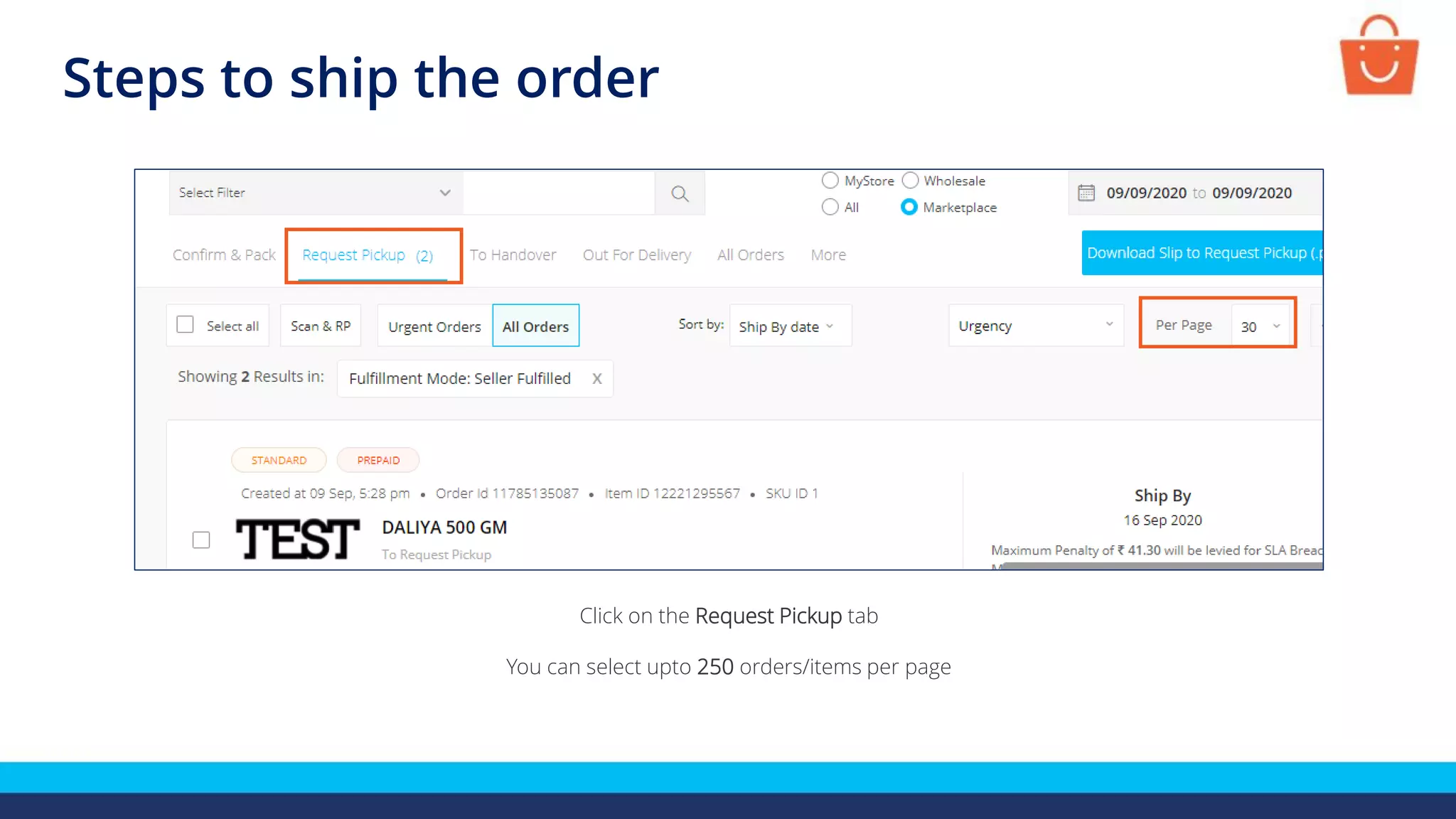 Steps to ship the order
Click on the Request Pickup tab
You can select upto 250 orders/items per page
 