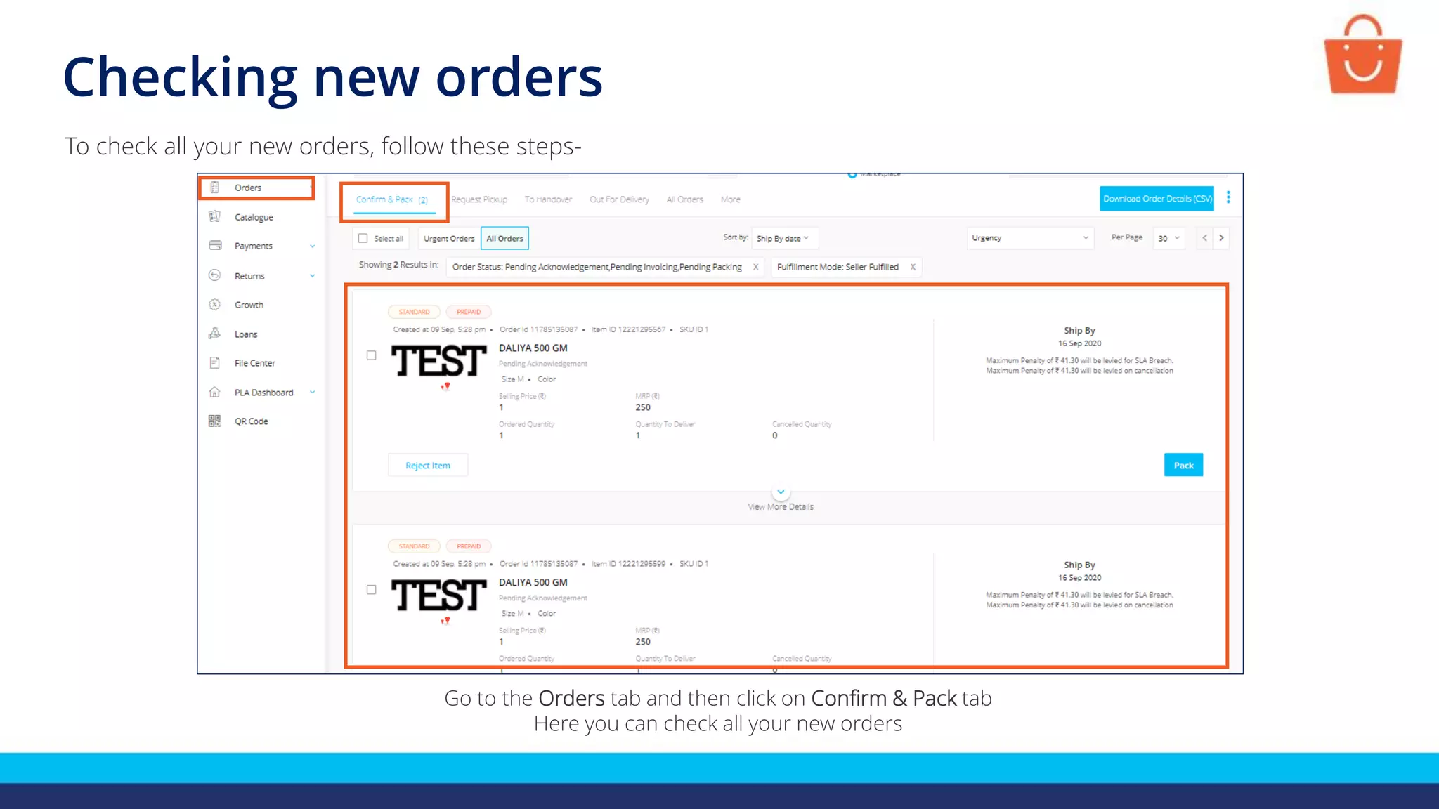 Checking new orders
To check all your new orders, follow these steps-
Go to the Orders tab and then click on Confirm & Pack tab
Here you can check all your new orders
 