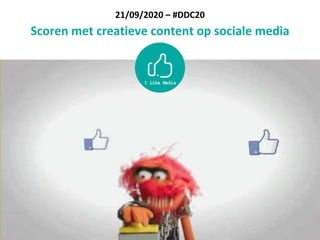 21/09/2020 – #DDC20
Scoren met creatieve content op sociale media
 