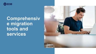 Comprehensiv
e migration
tools and
services
 