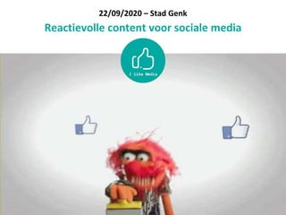 22/09/2020 – Stad Genk
Reactievolle content voor sociale media
 