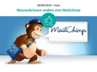 28/09/2019 – Folio
Nieuwsbrieven maken met Mailchimp
 
