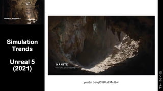 Simulation
Trends
Unreal 5
(2021)
youtu.be/qC5KtatMcUw
 