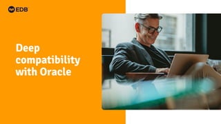 Deep
compatibility
with Oracle
 