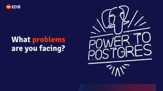 What problems
are you facing?
 