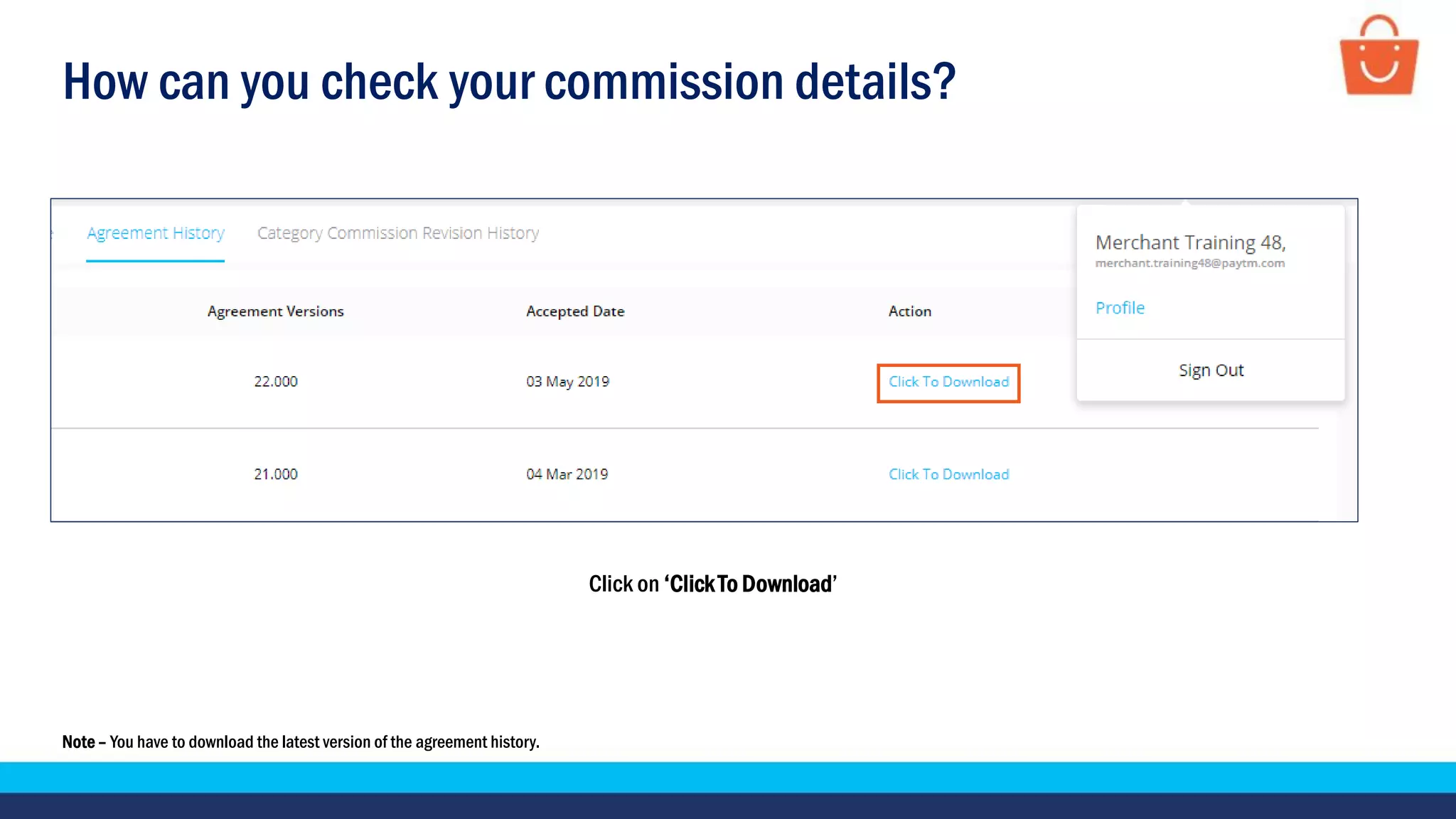 How can you check your commission details?
Click on ‘ClickTo Download’
Note– You have to download the latest version of the agreement history.
 