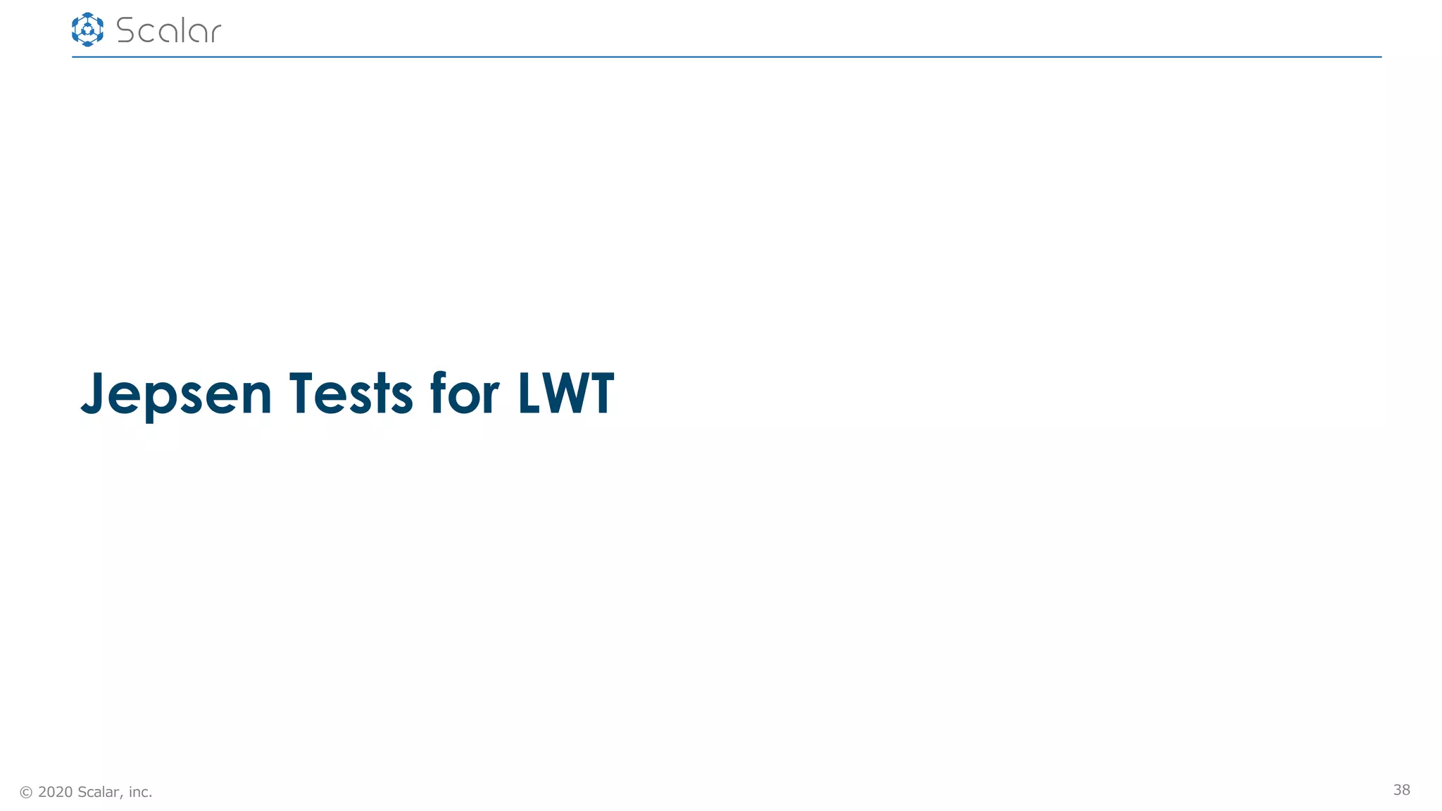 © 2020 Scalar, inc.
Jepsen Tests for LWT
38
 