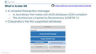 © 2020 Scalar, inc.
What is Scalar DB
• A universal transaction manager
– A Java library that makes non-ACID databases ACI...