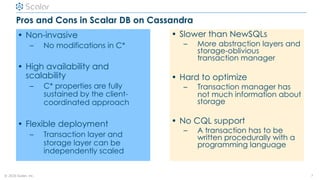 © 2020 Scalar, inc.
Pros and Cons in Scalar DB on Cassandra
• Non-invasive
– No modifications in C*
• High availability an...