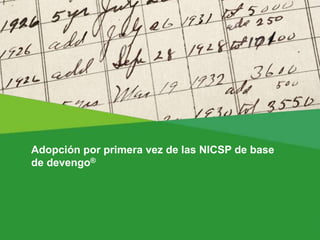Adopción por primera vez de las NICSP de base
de devengo®
 