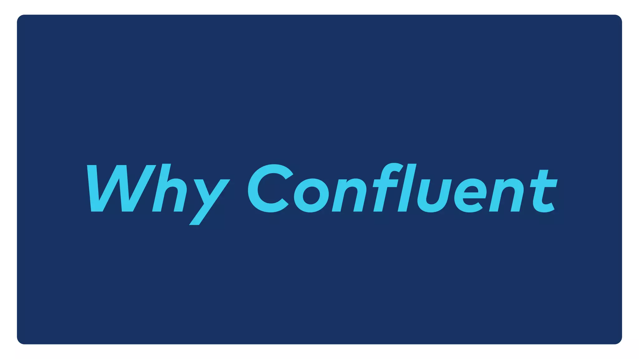 Why Confluent
 