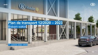 sncb
Plan de transport 12/2020 – 2023
Brabant wallon
1er octobre 2020 10h00
sncb
 