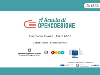 Gianmarco Guazzo – Team ASOC
Il progetto è finanziato con il sostegno di
2 ottobre 2020 – Scuola Common
 