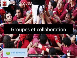 Les groupes Zotero
+ 1 : Groups
Les paramètres du groupes
pourront être modifiés à tout
moment dans Settings
« Qui peut aj...