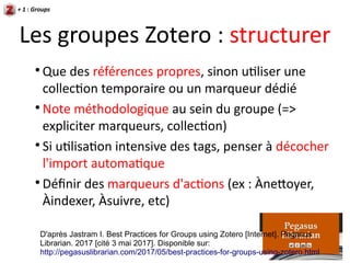 TP : groupes Zotero et
collaboration
+ 1 : Groups
Individuellement (ou en binôme) :
1. Formation_gestionbiblio
2. Collecte...