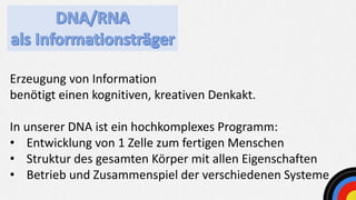 Erzeugung von Information
benötigt einen kognitiven, kreativen Denkakt.
In unserer DNA ist ein hochkomplexes Programm:
• E...