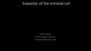 Evolution of the minimal cell
Hutchison et al. 2016 Science
2020-10-06
Roy Z Moger-Reischer
rzmogerr@indiana.edu
 