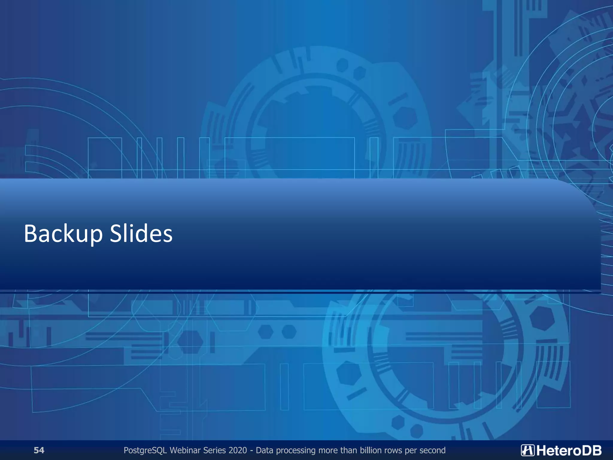 Backup Slides
PostgreSQL Webinar Series 2020 - Data processing more than billion rows per second54
 