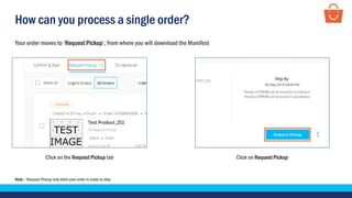 How can you process a single order?
Click on Request PickupClick on the Request Pickup tab
Your order moves to ‘Request Pickup’, from where you will download the Manifest
Note – Request Pickup only when your order is ready to ship.
 