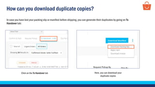 How can you download duplicate copies?
In case you have lost your packing slip or manifest before shipping, you can generate their duplicates by going on To
Handover tab:
Click on the To Handover tab Here, you can download your
duplicate copies
 