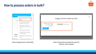 How to process orders in bulk?
Click on Choose file and select the saved file
And then, click on Upload
Click on Assign Courier in Bulk (CSV)
 