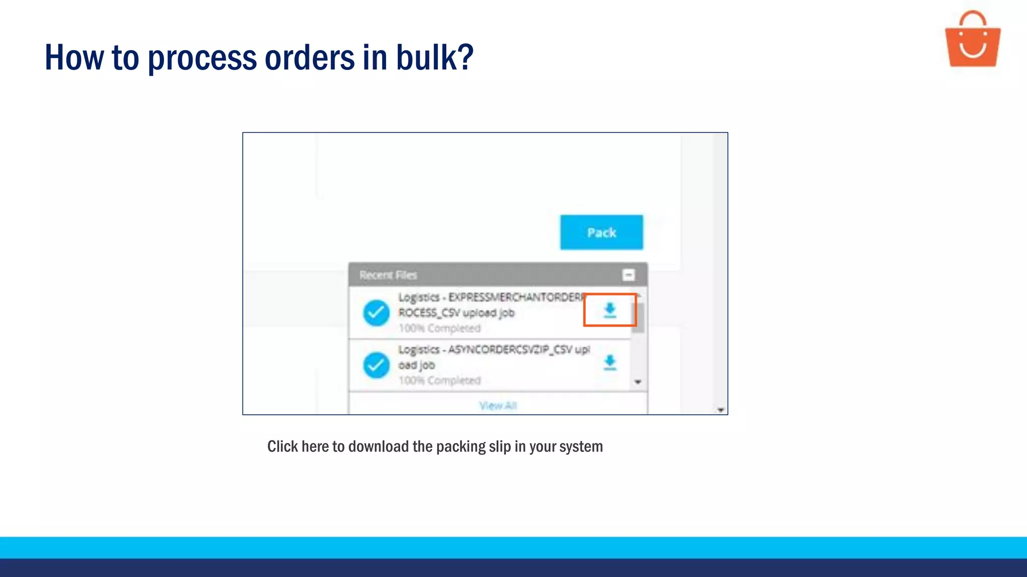 How to process orders in bulk?
Click here to download the packing slip in your system
 
