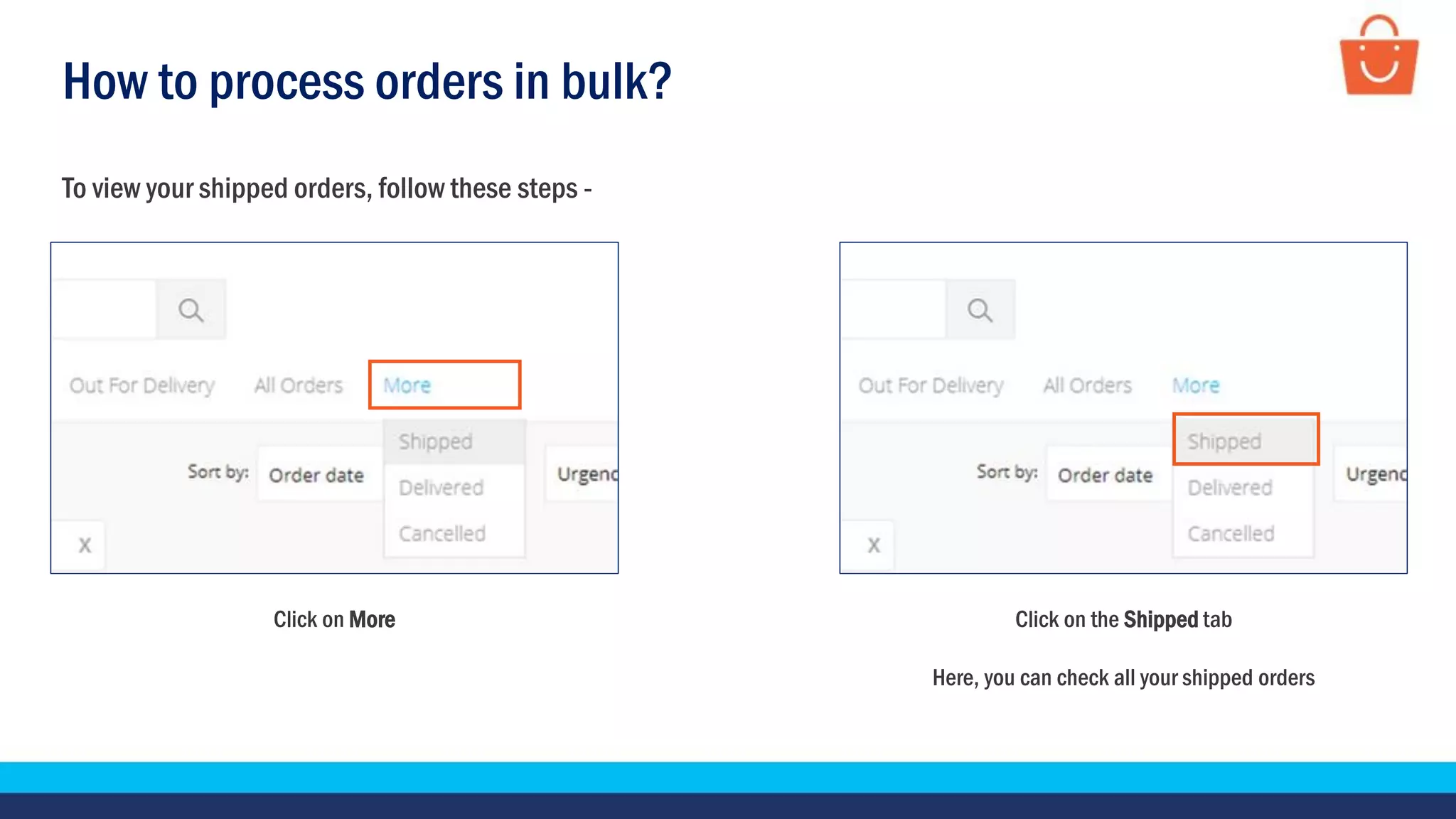 How to process orders in bulk?
Click on More
To view your shipped orders, follow these steps -
Click on the Shipped tab
Here, you can check all your shipped orders
 