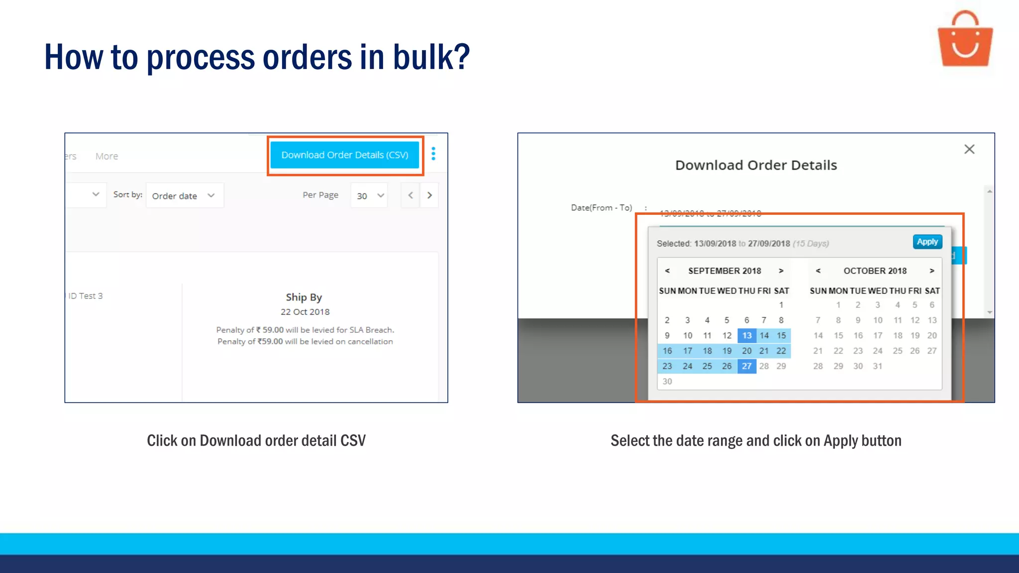 How to process orders in bulk?
Click on Download order detail CSV Select the date range and click on Apply button
 