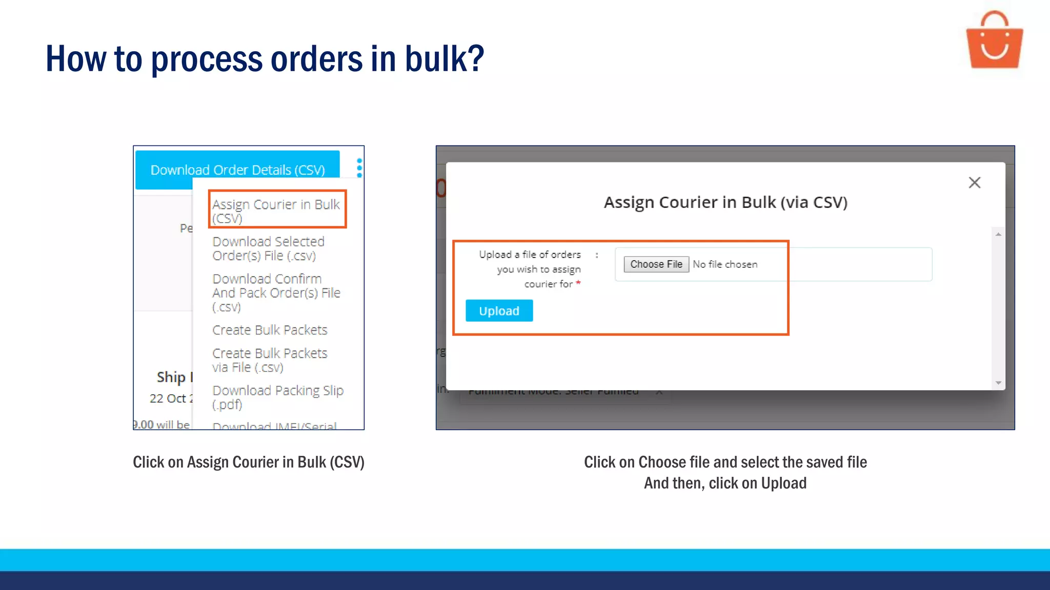 How to process orders in bulk?
Click on Choose file and select the saved file
And then, click on Upload
Click on Assign Courier in Bulk (CSV)
 