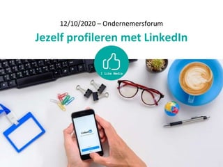 12/10/2020 – Ondernemersforum
Jezelf profileren met LinkedIn
 