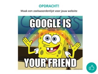 OPDRACHT!
Maak een zoekwoordenlijst voor jouw website
 
