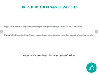URL-STRUCTUUR VAN JE WEBSITE
Aanpassen in instellingen CMS & per pagina/bericht
 