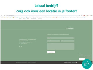 Lokaal bedrijf?
Zorg ook voor een locatie in je footer!
 