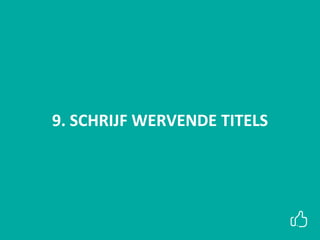 9. SCHRIJF WERVENDE TITELS
 