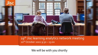 19th Jisc learning analytics network meeting
We will be with you shortly
20th October 2002 9:30 – 13:00
 