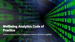 Wellbeing Analytics Code of
Practice
Andrew Cormack, Chief Regulatory Adviser (@Janet_LegReg)
 