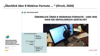 1313
„Überblick über 8 Webinar-Formate ... “ (Hirsch, 2020)
Hirsch, 2020
 