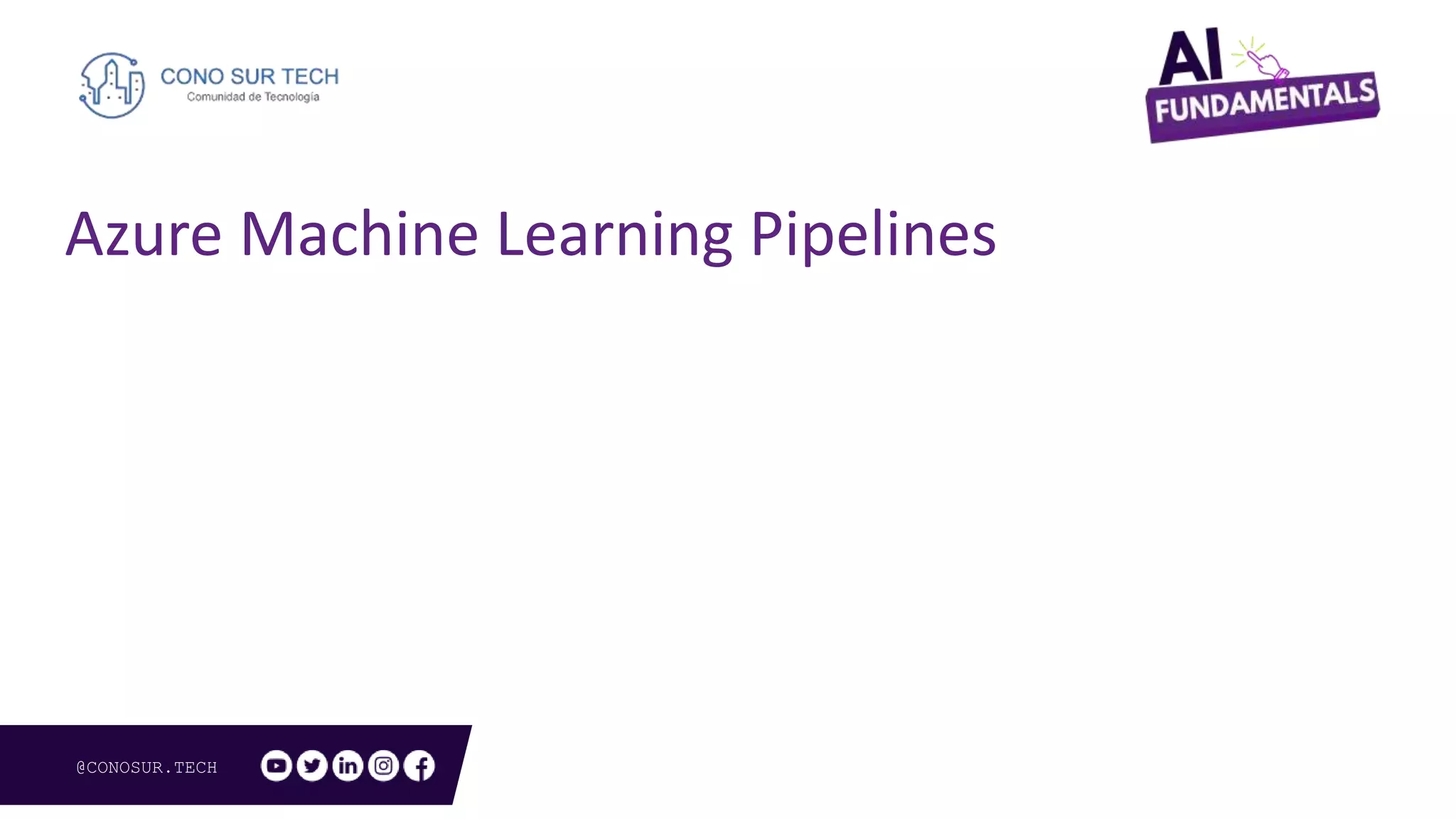 @CONOSUR.TECH
Azure Machine Learning Pipelines
 